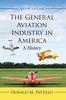 The The General Aviation Industry In America : A History Book