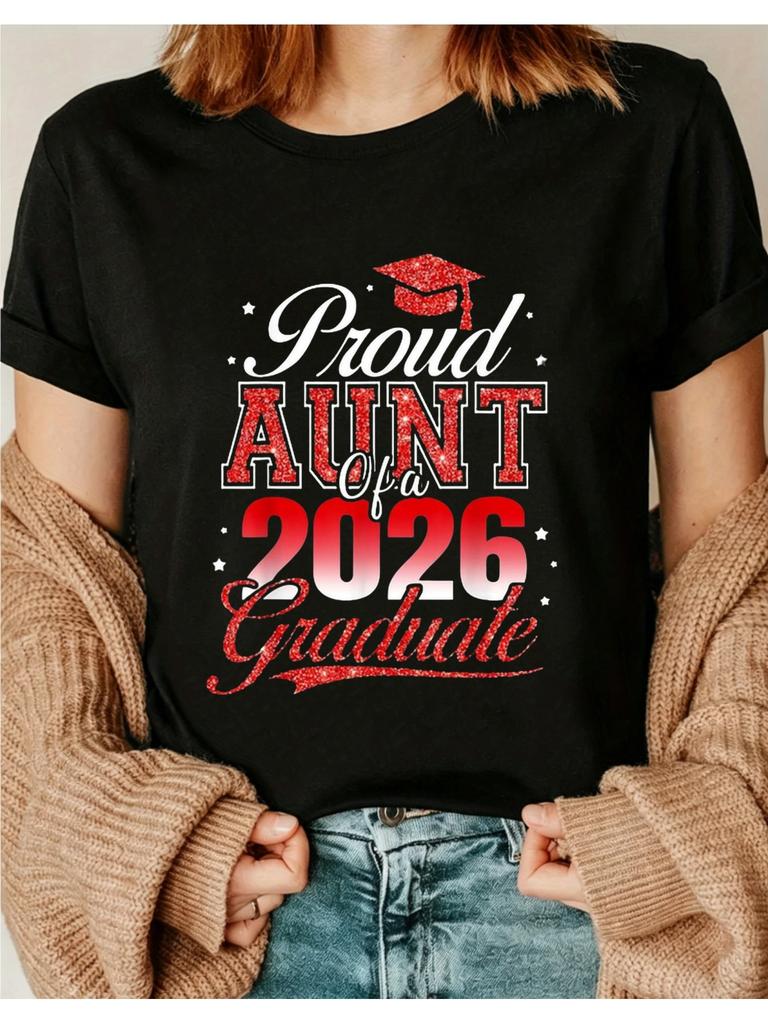 2026 Graduation Proud Aunt Tshirt Loose Fit Round Neck Shirt Suitable for Dad Mom Parents Friends Family Gifts 2026 Grad
