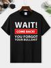 Wait Come Back You Forget Your Bullshit Print Men's Round Neck Short Sleeve Tee Fashion Regular Fit T-Shirt Top