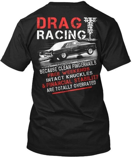 Drag Racing Overrated - Because Clean T shirt Made in the USA Size S to 5XL