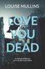 Книга Love You Dead : 'An Intense Thriller You Won't Be Able To Put Down'