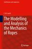 The The Modelling and Analysis of the Mechanics of Ropes : 209 Book