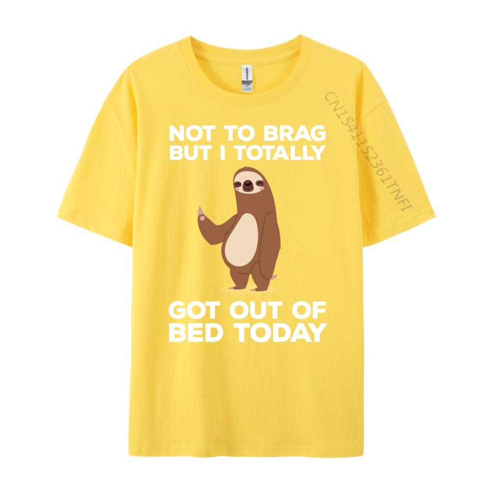 Funny Sloth Got Out Of Bed Today Mens Designer Clothes Youth DURABLE Cotton T Shirt Men Valentines Day Gift TShirt