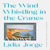 The Wind Whistling In the Cranes by Lidia Jorge Hardback Book 9781631497599