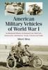 Книга American Military Vehicles of World War I : An Illustrated History of Armored Cars, Staff Cars, Motorcycles, Ambulances, Trucks, Tractors and Tanks