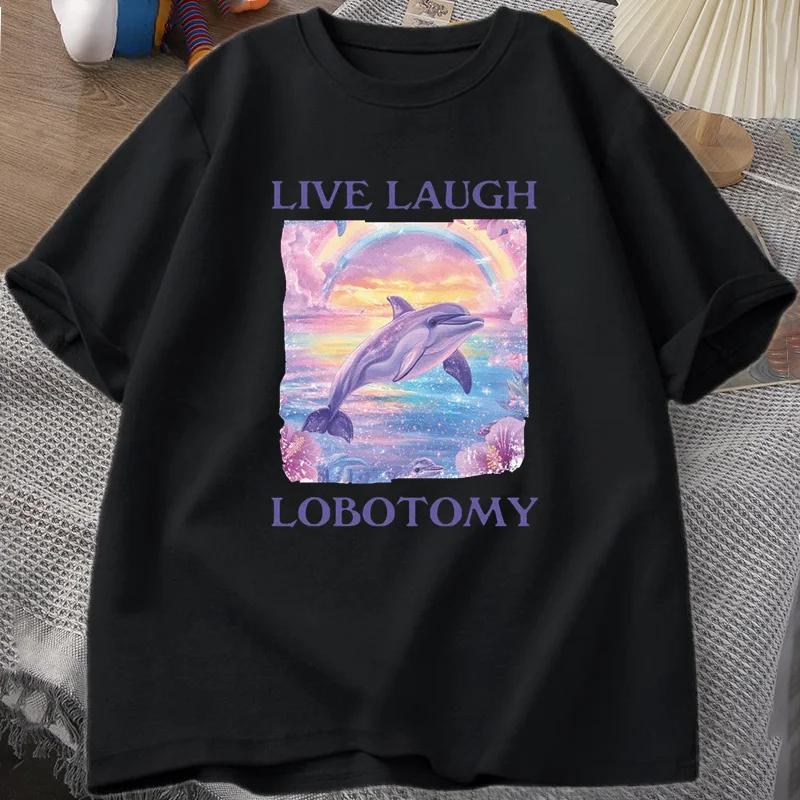 Футболка Live Laugh Lobotomy Мужская Забавная Футболка с мемом про дельфина Глупая Странная Футболка с коротким рукавом Унисекс Футболка с принтом Топы