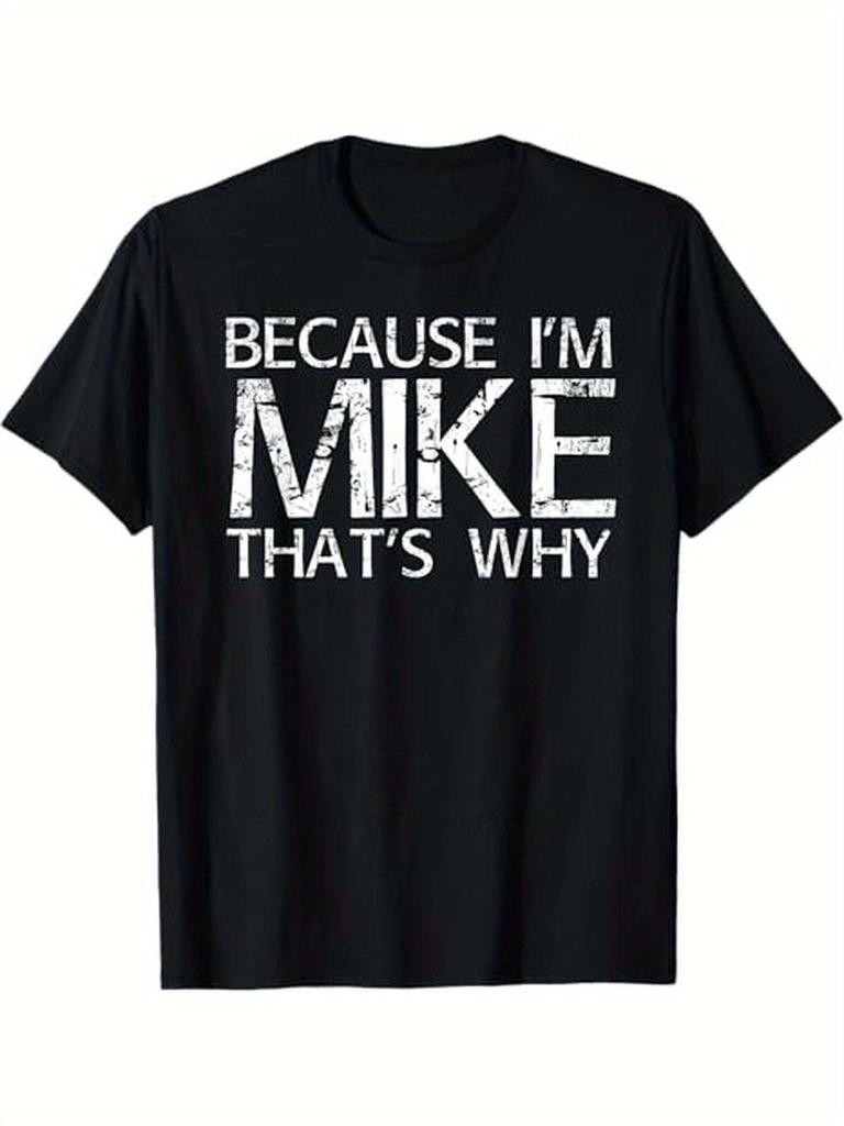 Cotton BECAUSE IM MIKE THATs WHY Fun Shirt Black Humorous Gift Idea TShirt for Men Casual Round NeckShort Sleeve T Shirt