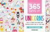 The 365 Days of Unicorns : How To Draw Unicorns and Friends Every Day of the Year Book