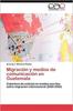 Книга Migracion Y Medios De Comunicacion En Guatemala
