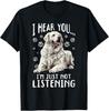 Great Pyrenees Dog Breed I Hear You… I´m Just Not Listening Gift Unisex T-Shirt