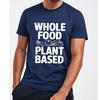 Mens Unisex Comfort Tshirt Big size summer Men tshirt Whole Food Plant Based Short Sleeve Crew Neck Tshirt man brand tshirts