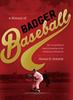 Книга A History of Badger Baseball : The Rise and Fall of America's Pastime At the University of Wisconsin