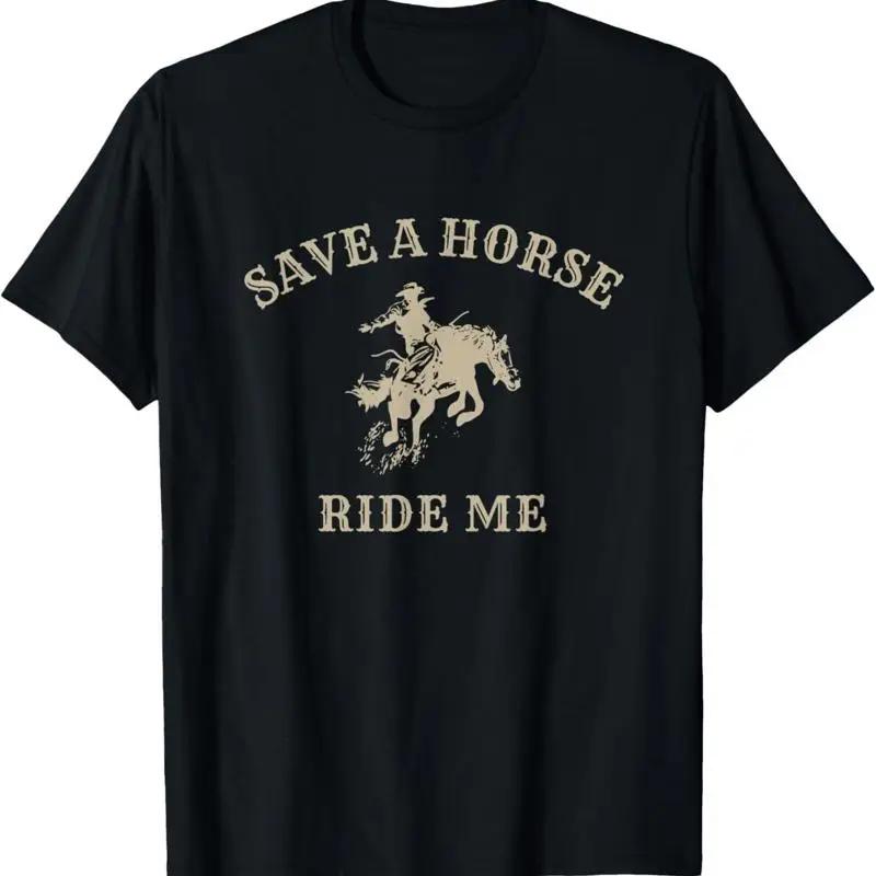 Save A Horse Ride Me Funny Cowboy Western Inappropriate T Shirt