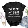 Funny You Read My Shirt Print T-shrits For Women Summer Short Sleeve Round Neck Cute Loose T-shirt Creative Personalized Tops