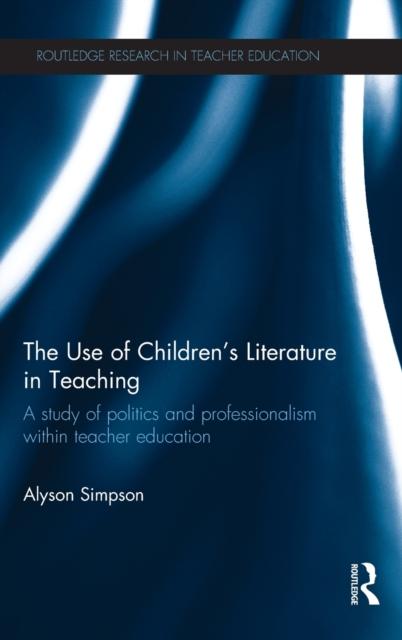 Книга The Use of Children's Literature In Teaching : A Study of Politics and Professionalism Within Teacher Education
