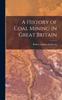 Книга A History of Coal Mining In Great Britain