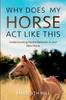 Книга Why Does My Horse Act Like This? : Understanding Equine Behavior In Your New Horse