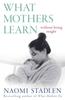 The What Mothers Learn : Without Being Taught Book