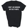 I Don't Like Working Out Cuz It Hurts Gym Unisex Shirt Gift