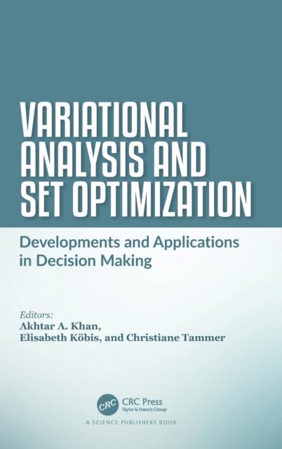 The Variational Analysis and Set Optimization : Developments and Applications In Decision Making Book