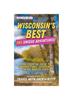 Книга Wisconsin's Best : 365 Unique Adventures - The Essential Guide To Unforgettable Experiences In the Badger State (2024-2025 Edition)