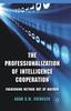 The The Professionalization of Intelligence Cooperation : Fashioning Method Out of Mayhem Book
