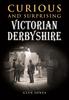 Книга Curious and Surprising Victorian Derbyshire