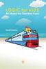 Книга Logic for Kids : All Aboard the Therefore Train!