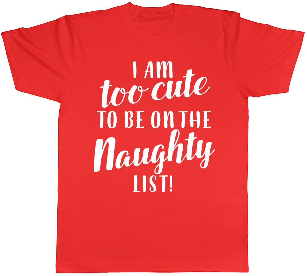 Im Too Cute to be on the Naughty List Christmas Unisexs Unisexs Ladies TShirt Tee