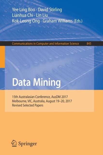 Книга Data Mining : 15th Australasian Conference, AusDM 2017, Melbourne, VIC, Australia, August 19-20, 2017, Revised Selected Papers : 845