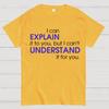 I can EXPLAIN it to you but I can't UNDERSTAND it for you Cotton Summer Casual Cool Loose T-Shirt