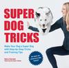 Книга Super Dog Tricks : Make Your Dog a Super Dog with Step by Step Tricks and Training Tips - As Seen On America???s Got Talent!