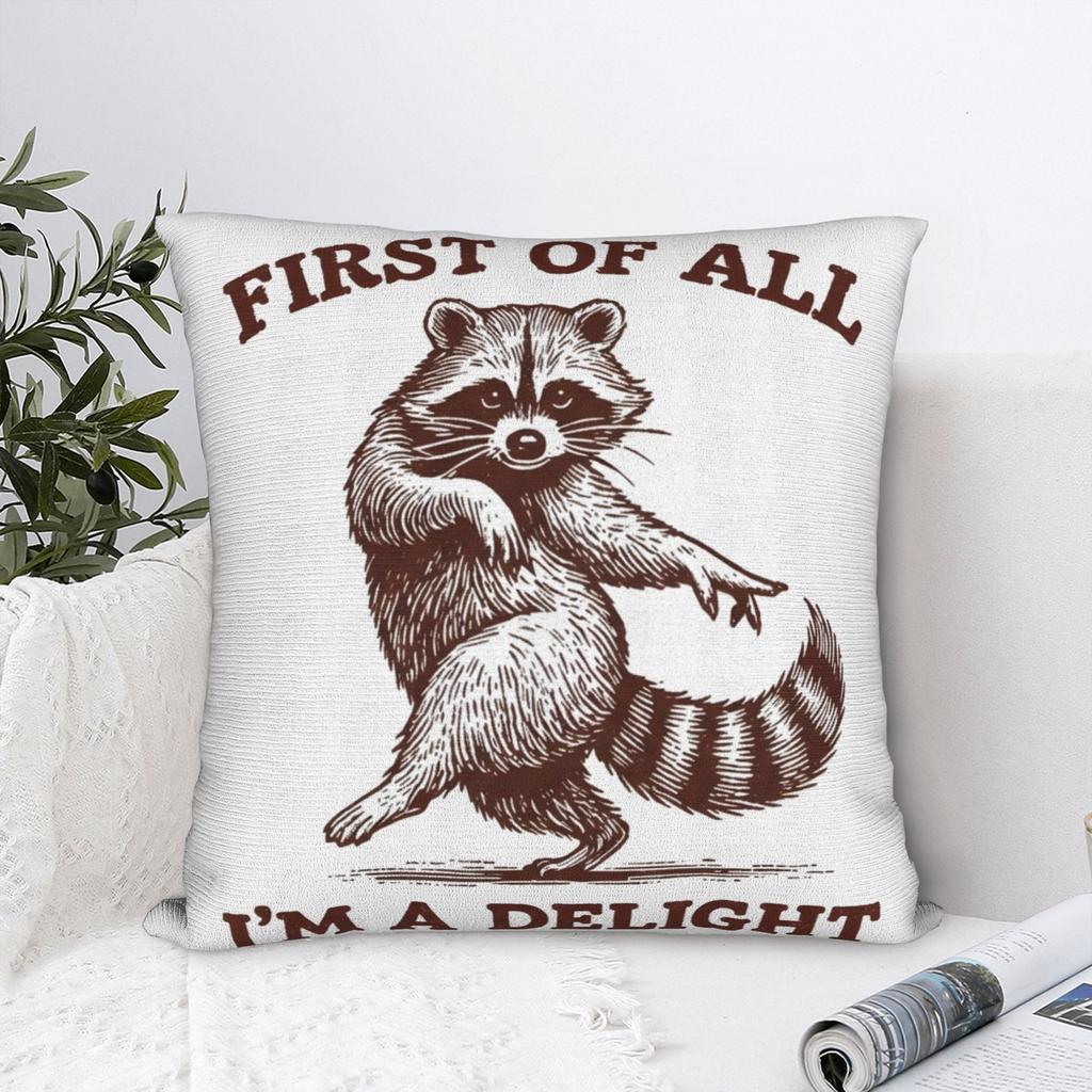 First Of All I'M A Delight Funny Raccoon Pillow Covers Stuff Printed Cushion Cover Gift Throw Pillow Case Cover Chair Multi-Size