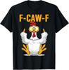 F-Caw-F Funny Chicken Humor Quote Rooster Meme T-Shirt Unisex Shirt