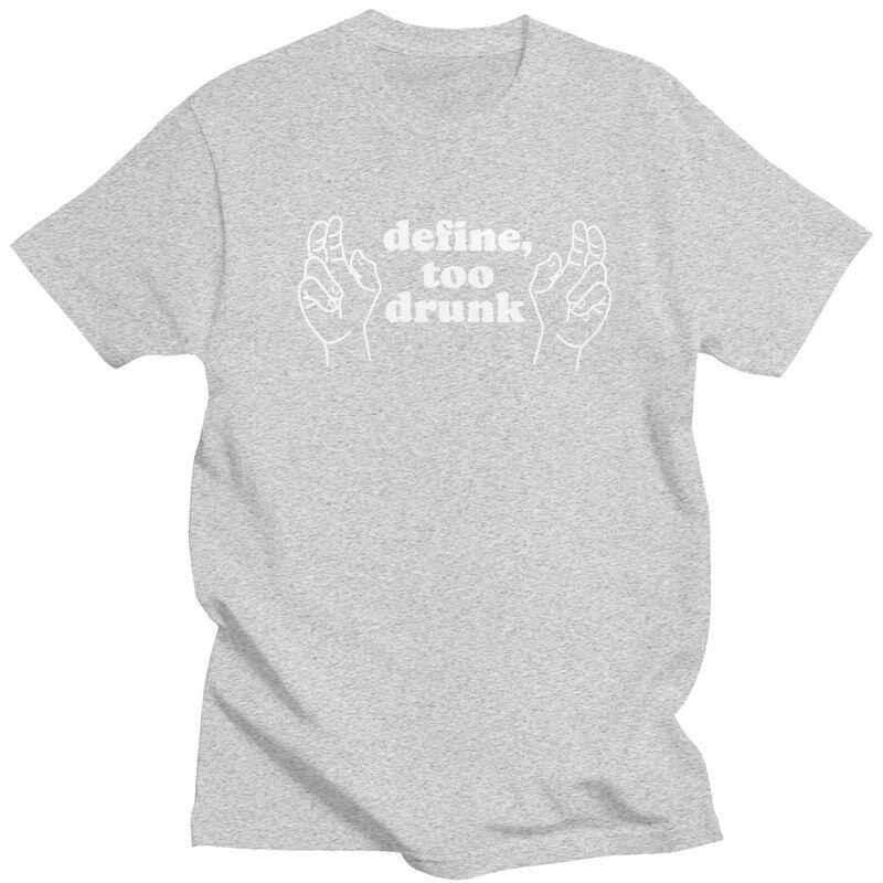 Define Too Drunk TShirt 100 Cotton Tee Tops Summer Round Neck Funny Sarcastic Saying Tshirts Fashion Short Sleeve Clothing