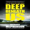 Deep Beneath Us by Catriona McPherson Paperback Book 9781448315901