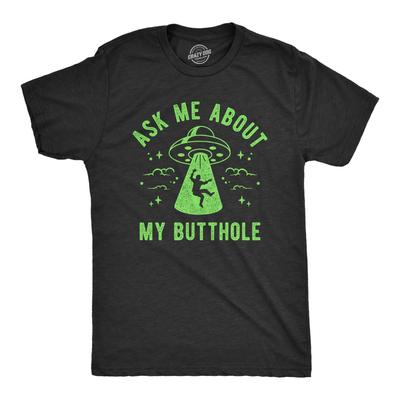 Mens Ask Me About My Butthole T Shirt Funny Alien Abduction UFO Probed Joke Tee