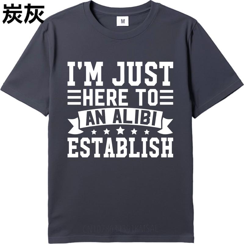 Hiphop For Man Summer Tshirt Im Just Here To Establish An Alibi Short Sleeve Street Wear Round Neck For Man Tshirt