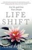 The Life Shift : Let Go and Live Your Dream Book