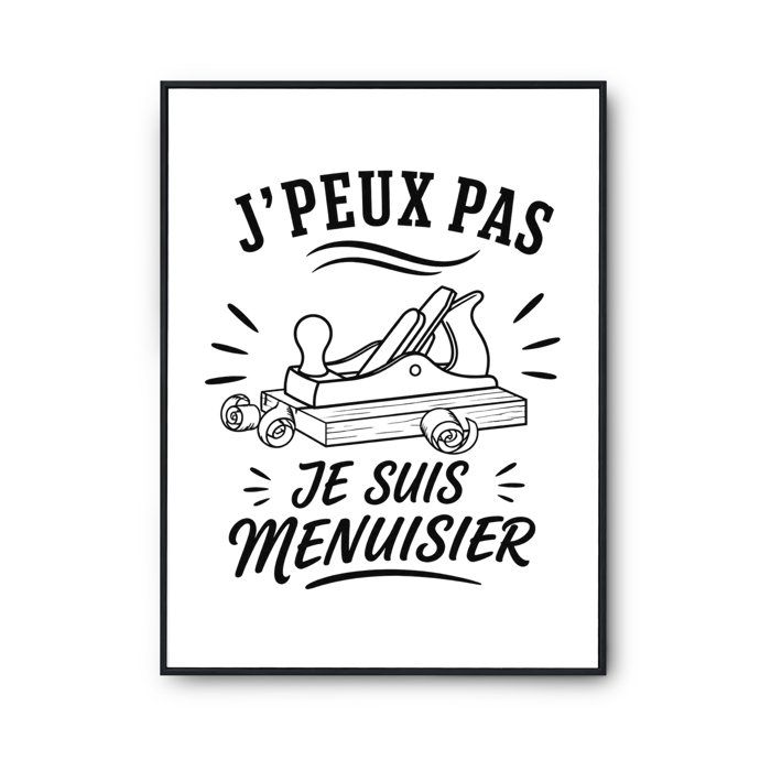 Poster J’peux pas je suis Menuisier J'peux pas minimaliste | Affiche Papier Photo 310 g Finition Perlée Format Taille A4