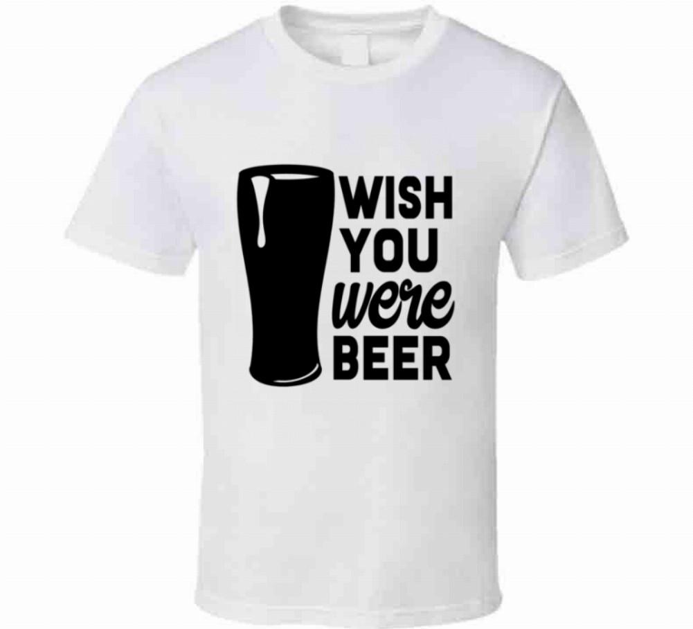 Wish You Were Beer Funny TShirt A Novelty Unisex T-Shirt Glam Party Tee
