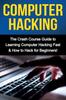 Книга Computer Hacking : The Crash Course Guide To Learning Computer Hacking Fast & How To Hack for Beginners