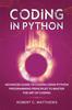 The Coding In Python : Advanced Guide To Coding Using Python Programming Principles To Master the Art of Coding Book
