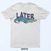 Funny Later Gator Sarcastic Saying T-Shirt
