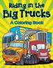 Книга Riding In the Big Trucks (A Coloring Book)