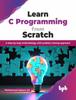 Книга Learn C Programming from Scratch : A Step-by-step Methodology with Problem Solving Approach
