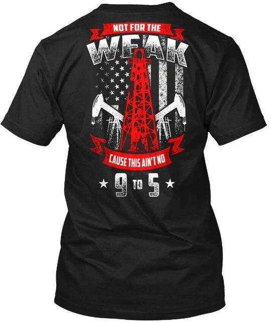 Oilfield Worker Not For The Weak T shirt Made in the USA Size S to 5XL