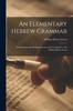 Книга An Elementary Hebrew Grammar : With Reading And Writing Lessons And Vocabularies / By William Henry Green