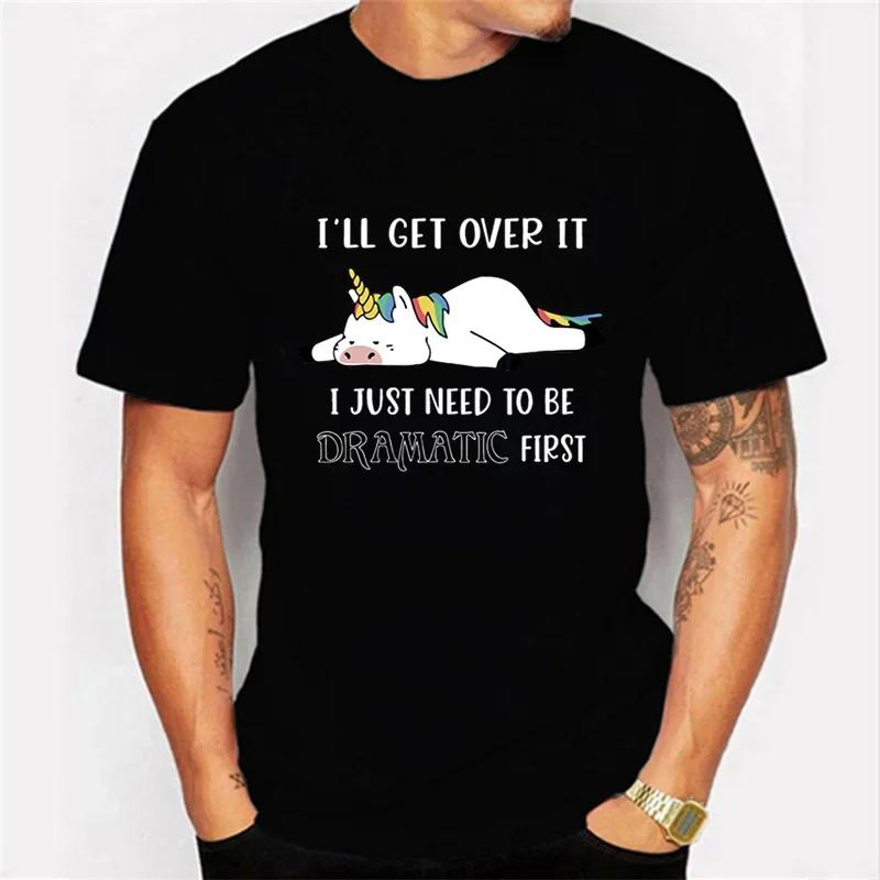 I'll Get Over It I Just Need To Be Dramatic First Graphic Tshirt Lazy Unicorn Tshirt Fashion Harajuku T-shirt Men Brand T-shirt