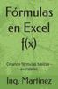 Книга Formulas En Excel F(x) : Creando Formulas Basicas - Avanzadas